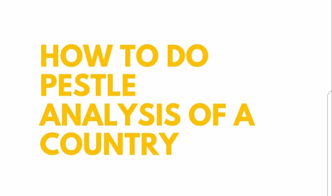 How to do Pestle Analysis of a Country