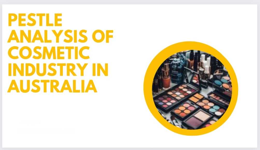 PESTLE Analysis of Cosmetic Industry in Australia