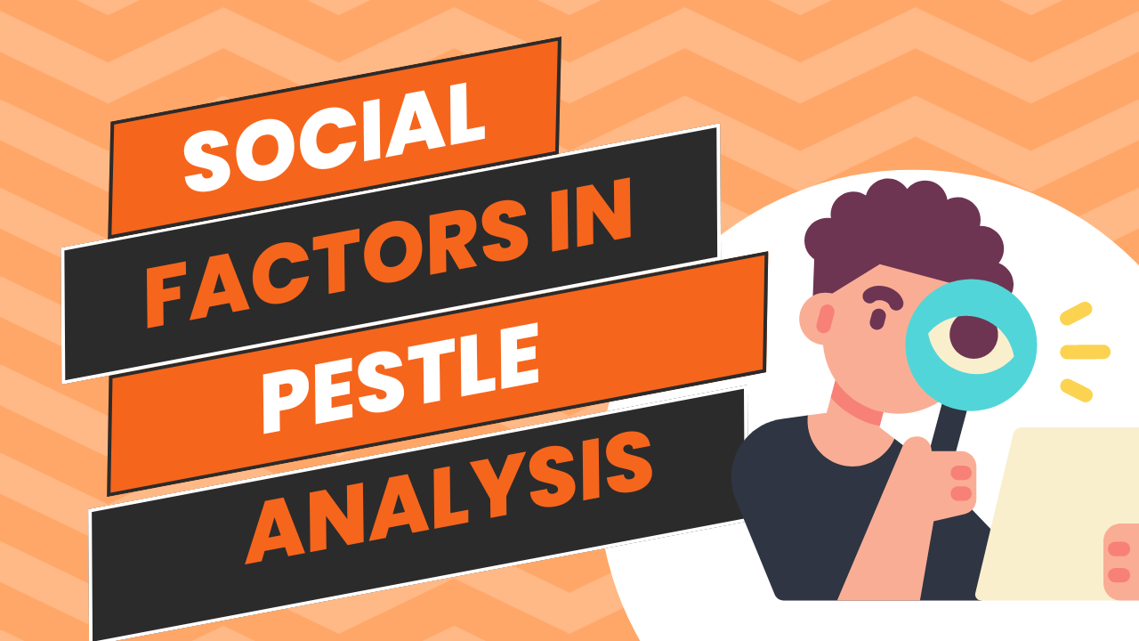 Social Factors in Pestle Analysis - PESTLE ANALYSIS OF COMPANIES AND BRANDS