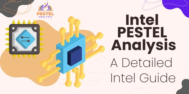 Intel PESTEL Analysis A Detailed Intel Guide