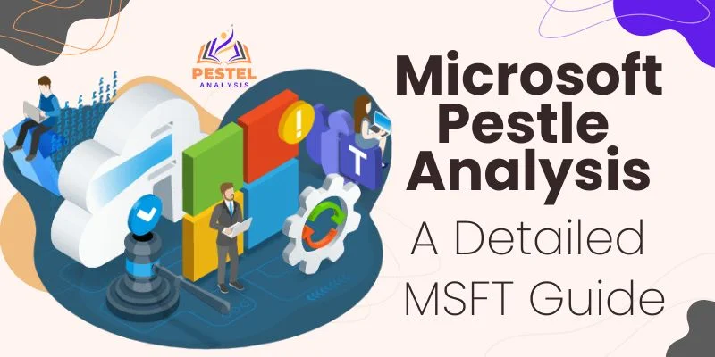 Microsoft Pestle Analysis: A Detailed MSFT Guide